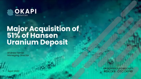 Okapi to Acquire Hansen Uranium Deposit - Resource Increased by 81%