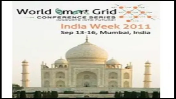 World Smart Grid India Week 2011 to Address Key Challenges and Issues for India Smart Grid Roll-out