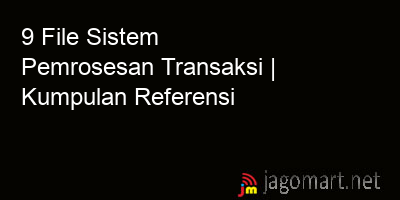 picture 9 File Sistem Pemrosesan Transaksi | Kumpulan Referensi