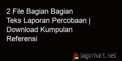 picture 2 File Bagian Bagian Teks Laporan Percobaan | Download Kumpulan Referensi