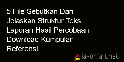 picture 5 File Sebutkan Dan Jelaskan Struktur Teks Laporan Hasil Percobaan | Download Kumpulan Referensi