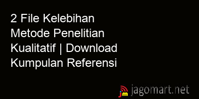 picture 2 File Kelebihan Metode Penelitian Kualitatif | Download Kumpulan Referensi