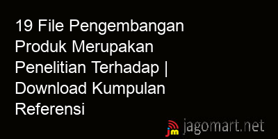 picture_19 File Pengembangan Produk Merupakan Penelitian Terhadap | Download Kumpulan Referensi