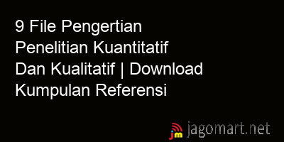 picture 9 File Pengertian Penelitian Kuantitatif Dan Kualitatif | Download Kumpulan Referensi