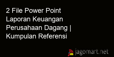 picture 2 File Tentang Power Point Laporan Keuangan Perusahaan Dagang Yang Bisa Di Download Saat Ini