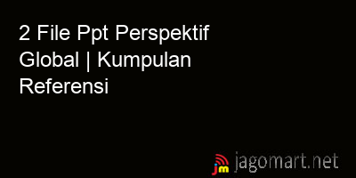 picture 2 File Tentang Ppt Perspektif Global Yang Bisa Di Download Saat Ini