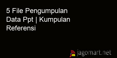 picture 5 File Tentang Pengumpulan Data Ppt Yang Bisa Di Download Saat Ini