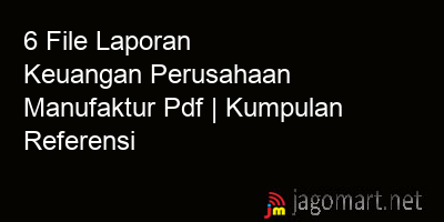 picture 6 File Tentang Laporan Keuangan Perusahaan Manufaktur Pdf Yang Bisa Di Download Saat Ini