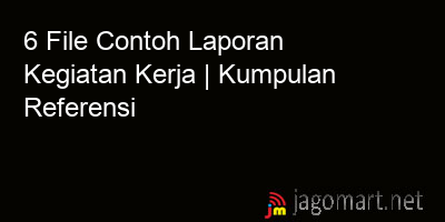 picture 6 File Tentang Contoh Laporan Kegiatan Kerja Yang Bisa Di Download Saat Ini