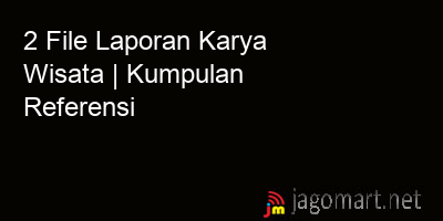 picture 2 File Tentang Laporan Karya Wisata