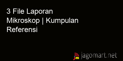 picture 3 File Tentang Laporan Mikroskop