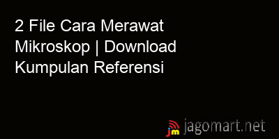picture 2 File Cara Merawat Mikroskop | Download Kumpulan Referensi