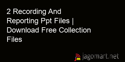 picture 2 Recording And Reporting Ppt Files | Download Free Collection Files