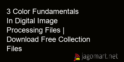 picture 3 Color Fundamentals In Digital Image Processing Files | Download Free Collection Files