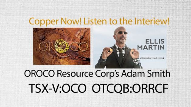Ellis Martin Report: Oroco Resource Corp. (CVE:OCO) Large Copper Deposit in Mexico-Listen to the Interview with Co-Founder Adam Smith