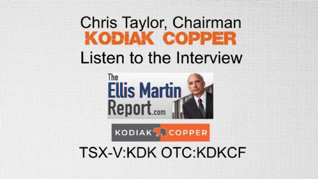 Ellis Martin Report: Kodiak Copper Corp.'s (CVE:KDK) (OTCMKTS:KDKCF) Chris Taylor-On the Hunt for Another Discovery