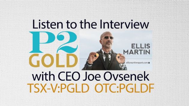Ellis Martin Report: P2 Gold Inc. (CVE:PGLD) Joe Ovsenek - Great Jurisdictions Proven Management Team - Gold and Copper