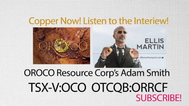 Ellis Martin Report: OROCO Resource Corp. (CVE:OCO) Co-Founder Adam Smith: On the Copper Road with an 8 Billion Pound Copper Project in Mexico