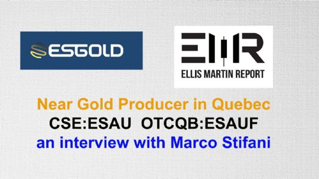 Ellis Martin Report: ESGold Corp. (CNSX:ESAU) A Gold Near Producer in Quebec, From an Investor's Point of View with Marco Stifani