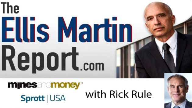 Ellis Martin Report with Sprott Global's Rick Rule at Mines and Money London