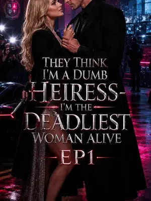 They Think I'm a Dumb Heiress I'm the Deadliest Woman Alive