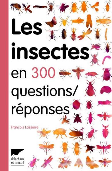 François Lasserre: Les insectes en 300 questions réponses (Paperback, Français language, 2007, Delachaux et Niestlé)
