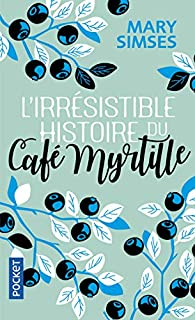 Mary Simses: L'histoire irrésistible du Café Myrtille (Paperback, français language, Pocket)