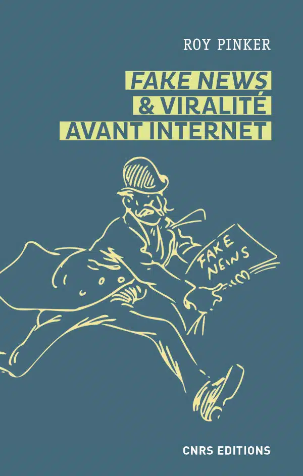 Roy Pinker: Fake news & viralité avant Internet (French language, CNRS Éditions)