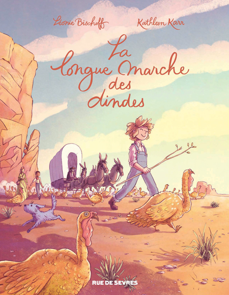 Léonie Bischoff, Kathleen Karr: La longue Marche des dindes (Hardcover, français language, 2022, Rue de Sèvres)