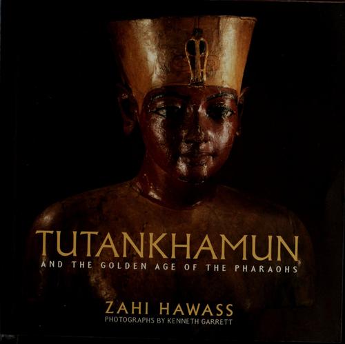 Zahi A. Hawass: Tutankhamun and the golden age of the pharaohs (2005, National Geographic, National Geographic Society)
