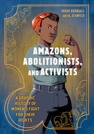 Mikki Kendall, A. D'amico: Amazons, Abolitionists, and Activists (2019, Potter/TenSpeed/Harmony/Rodale)