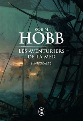 Robin Hobb, Véronique David-Marescot: Les aventuriers de la mer, intégrale 3 (Paperback, Français language, 2016, J'AI LU)