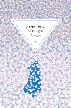 Ayfer Tunç: La Passagère des neiges (Français language, Éditions Zulma)