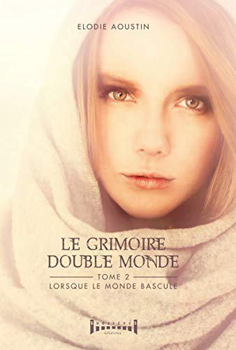 Elodie Aoustin: Le grimoire double monde : Lorsque le monde bascule (Paperback, français language, Editions Sudarènes)