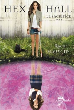 Rachel Hawkins: Hex Hall, Tome 3 : Le sacrifice (Paperback, French language, 2012, Albin Michel)