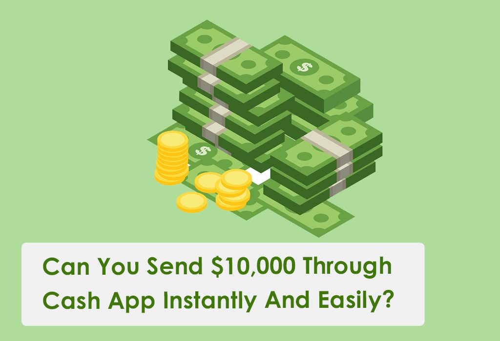 Can You Send $10,000 Through Cash App