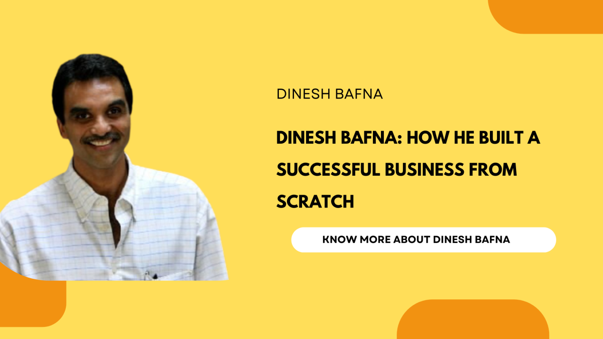 Dinesh Bafna: How He Built a Successful Business from Scratch – Dinesh Bafna Mont