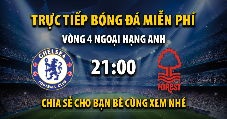Link trực tiếp Chelsea vs Nottingham Forest 21:00, ngày 02/09 - Xoilac365z.tv