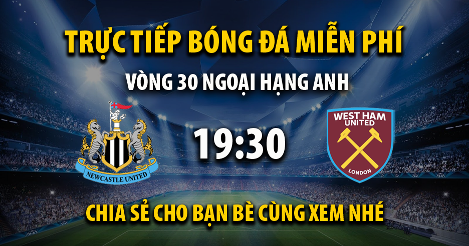 Link xem trực tiếp Newcastle United vs West Ham lúc 19:30, ngày 30/03 - Rakhoi TV