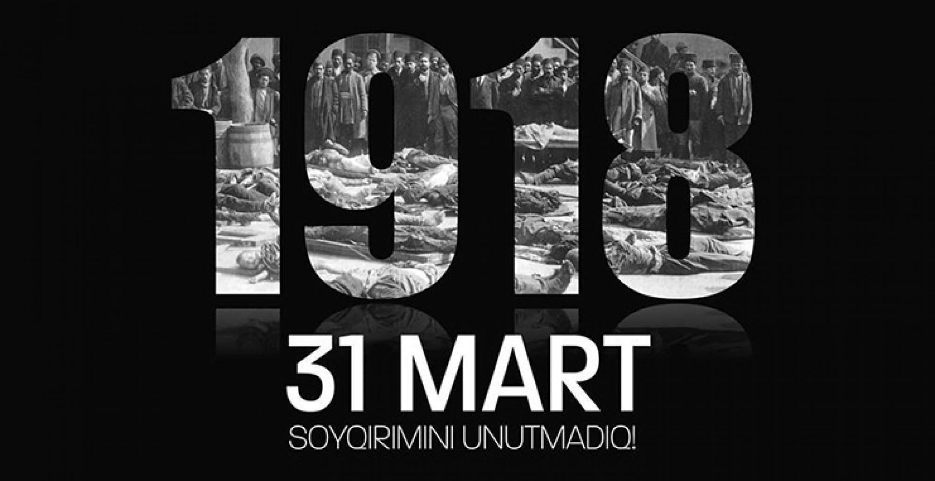 31 Mart - Dünya Azərbaycanlıların Soyqırımı Günüdür -