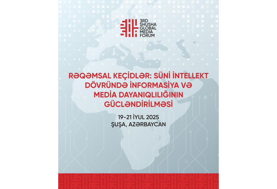 Bu gün 3-cü Şuşa Qlobal Media Forumu işə başlayır