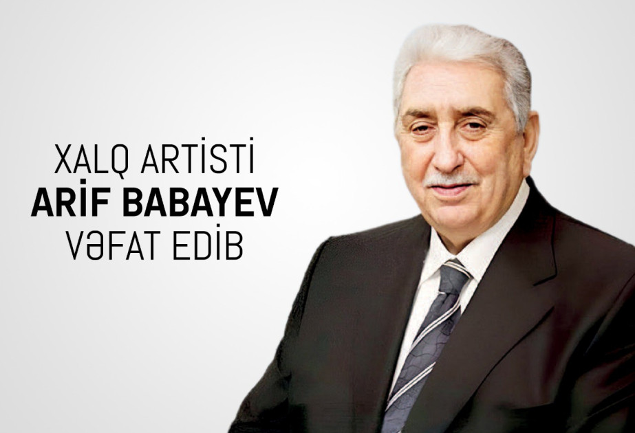 Xalq artisti Arif Babayev vəfat edib