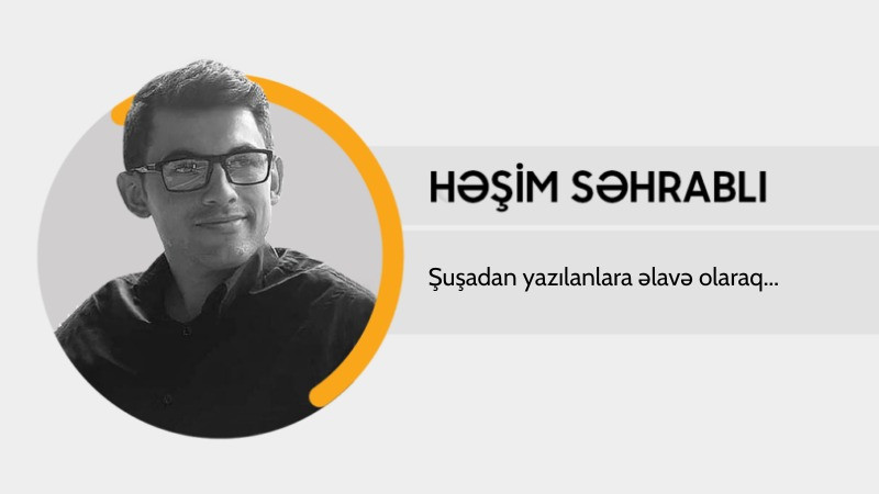 Şuşadan yazılanlara əlavə olaraq…