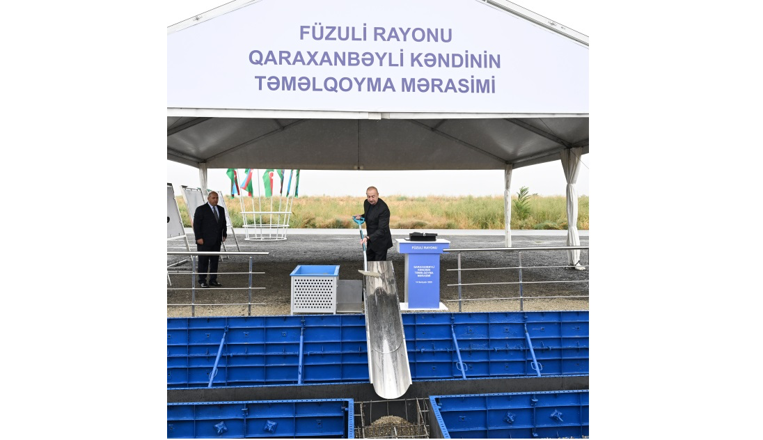 Prezident İlham Əliyev Füzuli rayonunun yeni salınacaq Qaraxanbəyli kəndinin təməlini qoyub