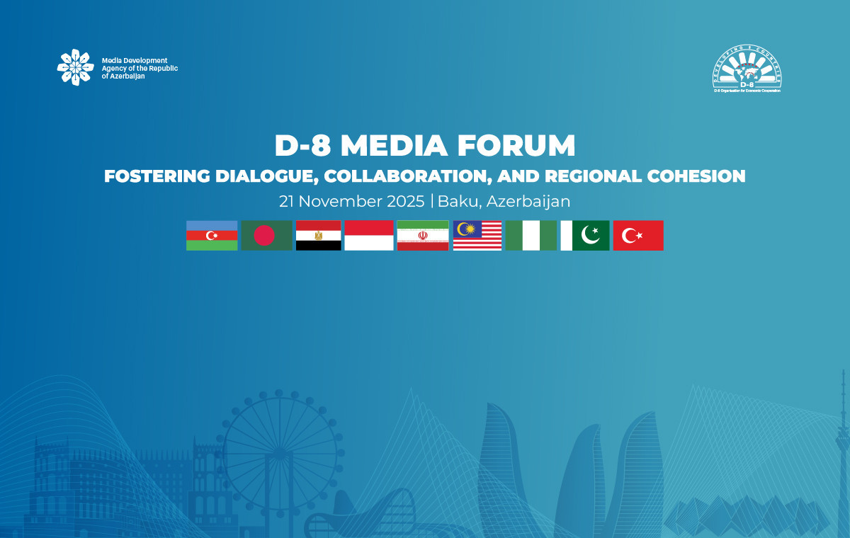 Bakıda keçirilən D-8 İqtisadi Əməkdaşlıq Təşkilatının Media Forumu başa çatıb