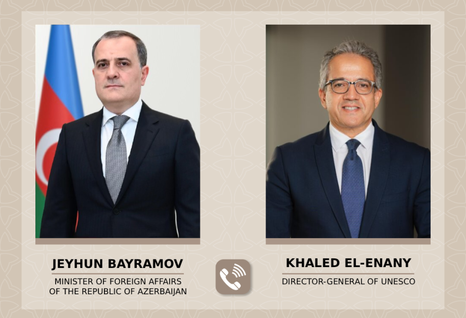 Ceyhun Bayramov UNESCO-nun Baş katibi ilə telefonla danışıb