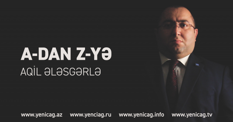 "Hər şey onun gedişi ilə başladı..." - "A-dan Z-yə Aqil Ələsgərlə" + VİDEO