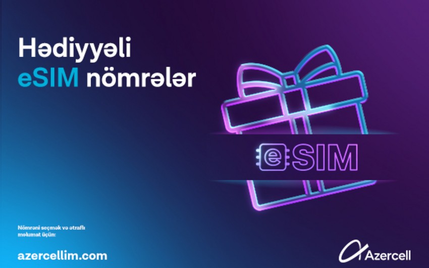 "Azercell" &ldquo;Hədiyyəli eSİM nömrələr&rdquo; kampaniyasına start verib