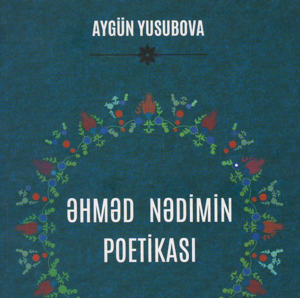 Şərqşünaslıq İnstitutunda &ldquo;Əhməd Nədimin poetikası&rdquo; kitabı çapdan çıxıb