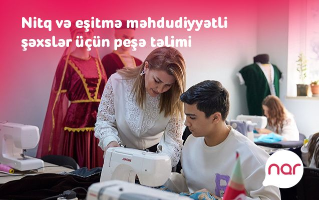 &ldquo;Nar&rdquo; nitq və eşitmə məhdudiyyətli şəxslər üçün yeni peşə təliminə başladı&nbsp;- FOTOLAR